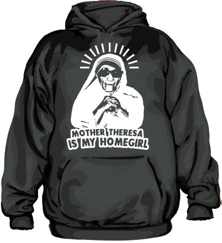Mother Theresa Is My Homegirl Hoodie