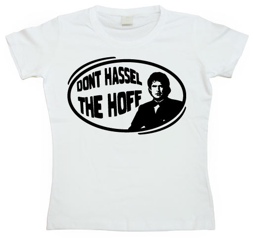 Don´t Hassel The Hoff Girly T-shirt