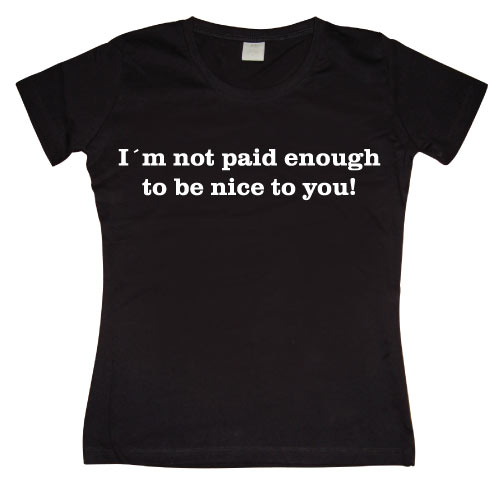 I´m Not Paid Enough Girly T-shirt