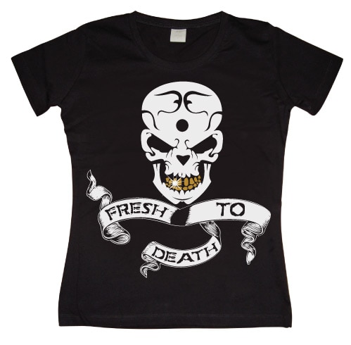 Fresh To Death Girly T-shirt