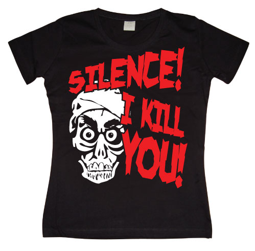 Silence, I Kill You! Girly T- shirt