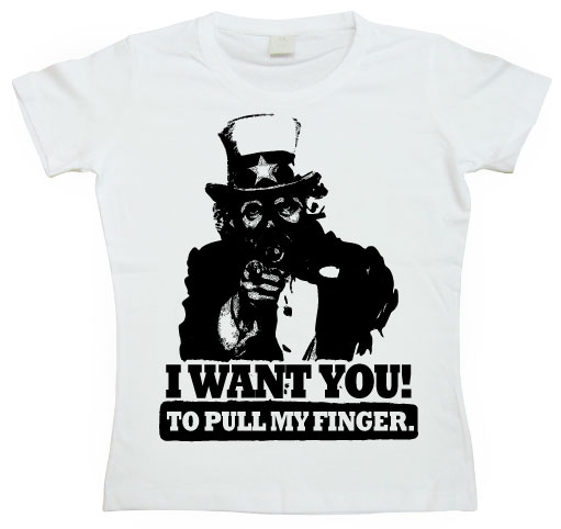 I Want You! ...To Pull My Finger. Girly Tee