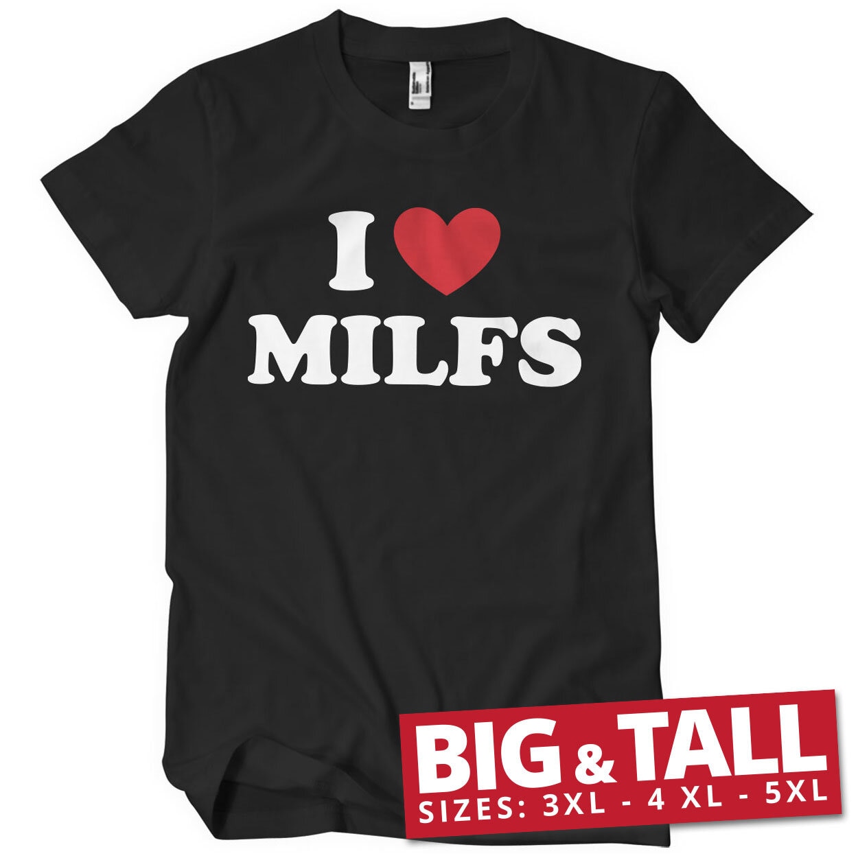 I Love Milfs Big & Tall T-Shirt